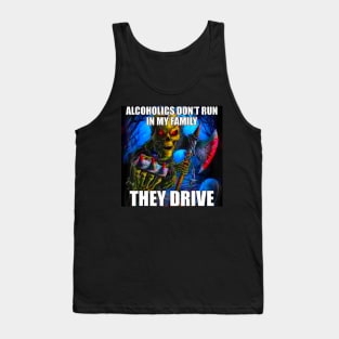 Alcoholics Don't Run In My Family They Drive Tank Top